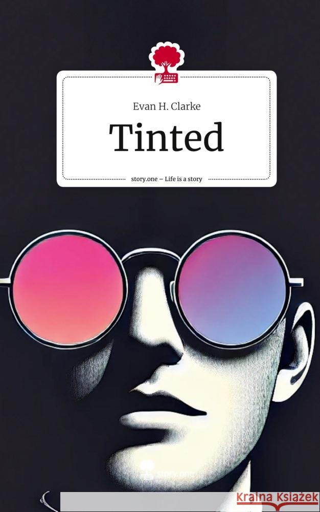 Tinted. Life is a Story - story.one Clarke, Evan H. 9783711580399 story.one publishing - książka