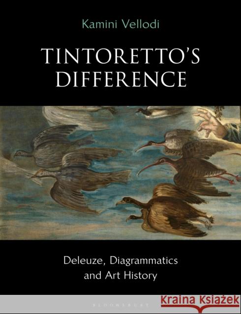 Tintoretto's Difference: Deleuze, Diagrammatics and Art History Kamini Vellodi 9781350083073 Bloomsbury Academic - książka