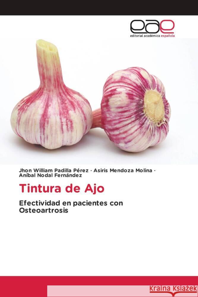 Tintura de Ajo Padilla Pérez, Jhon William, Mendoza Molina, Asiris, Nodal Fernández, Aníbal 9786139441174 Editorial Académica Española - książka