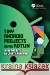 Tiny Android Projects Using Kotlin Loveth Nwokike 9781032606873 Taylor & Francis Ltd