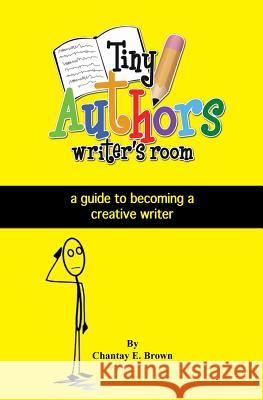 Tiny Authors Writers Room Guide Book: a guide to becoming a creative writer Brown, Chantay E. 9781530328277 Createspace Independent Publishing Platform - książka