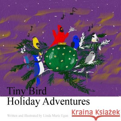 Tiny Bird Holiday Adventures Linda Marie Egan 9781982081577 Createspace Independent Publishing Platform - książka