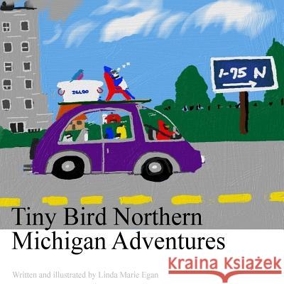 Tiny Bird Northern Michigan Adventures Linda Marie Egan 9781981402441 Createspace Independent Publishing Platform - książka