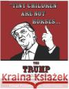 Tiny Children Are Not Horses... the Trump Coloring Book: Pictures and Quotes from Our Great President, the Stable Genius Anonymous Creator 9781720134930 Independently Published