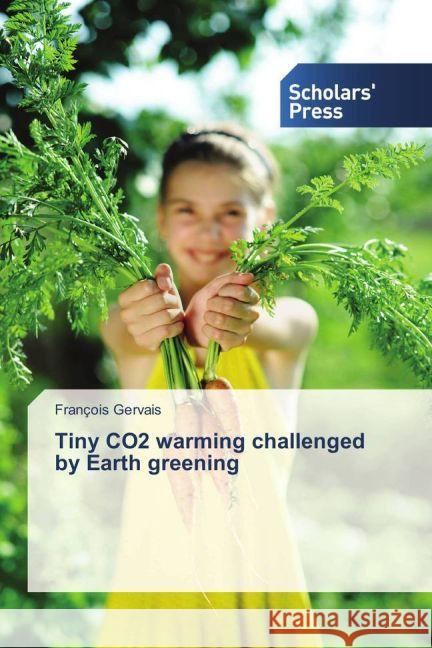 Tiny CO2 warming challenged by Earth greening Gervais, François 9783639862461 Scholar's Press - książka