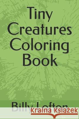 Tiny Creatures Coloring Book Billy Lofton, Jr   9798391874027 Independently Published - książka