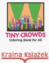 Tiny Crowds: Coloring Book for All Anne Manera 9781791766283 Independently Published