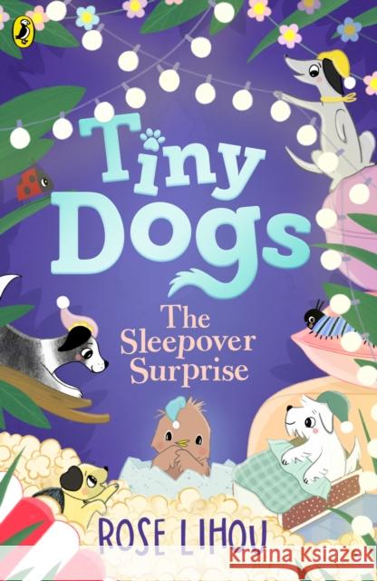 Tiny Dogs: The Sleepover Surprise Rose Lihou 9780241793176 Penguin Random House Children's UK - książka