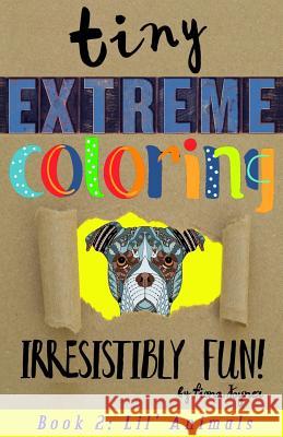 Tiny Extreme Coloring: Lil' Animals Fiona Joyner 9781544248615 Createspace Independent Publishing Platform - książka