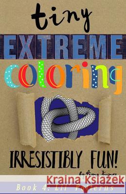Tiny Extreme Coloring: Lil' Patterns Fiona Joyner 9781545460467 Createspace Independent Publishing Platform - książka