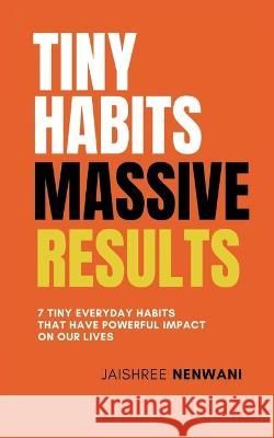 Tiny Habits Massive Results Jaishree Nenwani 9789356754331 Writat - książka