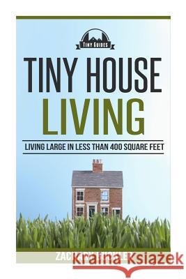 Tiny House Living: Living Large in Less than 400 Square Feet Buckler, Zachary 9781507863770 Createspace - książka