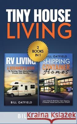 Tiny House Living: RV Living & Shipping Container Homes Bill Oatfield 9781970177039 Semsoli - książka