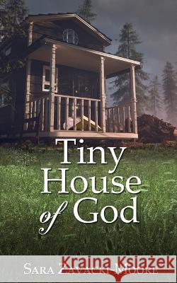 Tiny House of God Sara Zavacki-Moore 9781509248490 Wild Rose Press - książka
