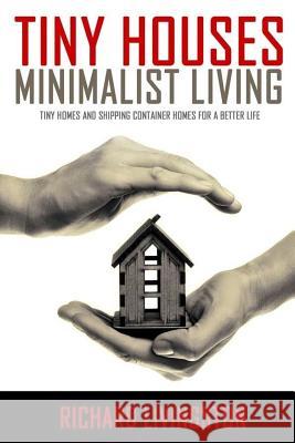 Tiny Houses: Minimalist Living, Tiny Homes and Shipping Container Homes for a Better Life Richard Livingston 9781544614960 Createspace Independent Publishing Platform - książka