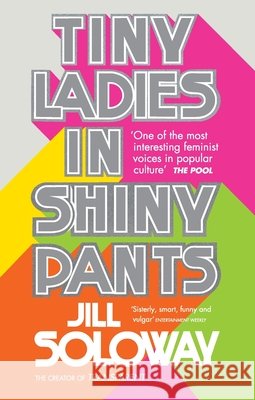 Tiny Ladies in Shiny Pants  Soloway, Jill 9781785032868  - książka