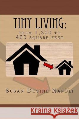 Tiny Living: from 1,300 sq ft to 400 Susan Devine Napoli 9781540639691 Createspace Independent Publishing Platform - książka