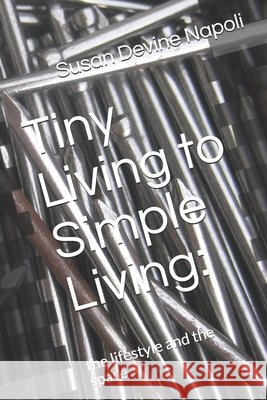 Tiny Living to Simple Living: : the lifestyle and the space Napoli, Susan Devine 9798635330937 Independently published - książka