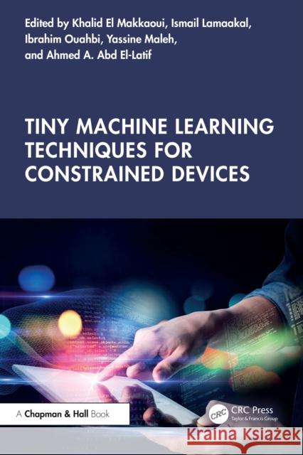 Tiny Machine Learning Techniques for Constrained Devices Khalid El-Makkaoui Ismail Lamaakal Ibrahim Ouahbi 9781032897523 CRC Press - książka