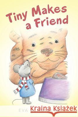 Tiny Makes a Friend Eva Schmidler 9781480830585 Archway Publishing - książka