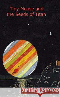Tiny Mouse and the Seeds of Titan Donald Stephen Cavines 9781494437671 Createspace - książka