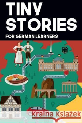 Tiny Stories for German Learners: Short Stories in German for Beginners and Intermediate Learners Fischer, Hans 9798836743161 Independently published - książka