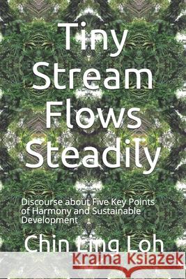 Tiny Stream Flows Steadily: Discourse about Five Key Points of Harmony and Sustainable Development Chin Ling Loh 9781701673205 Independently Published - książka