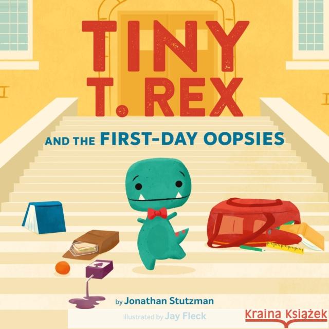Tiny T. Rex and the First-Day Oopsies: A Back-to-School Book Jonathan Stutzman 9781797233208 Chronicle Books - książka