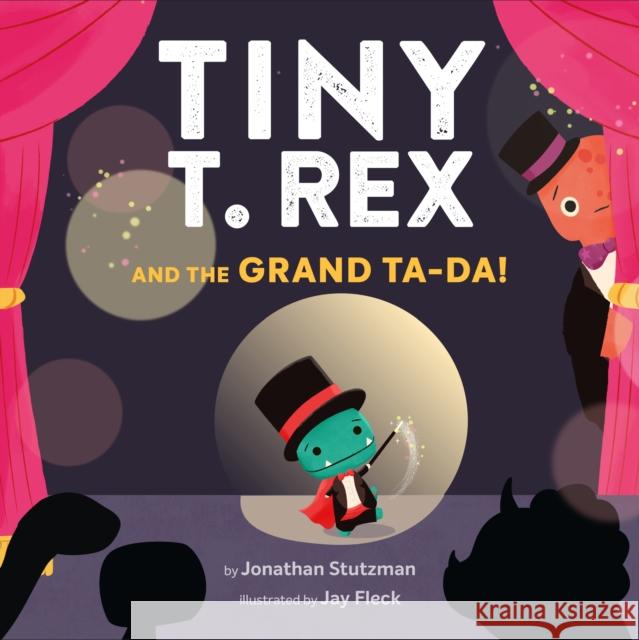 Tiny T. Rex and the Grand Ta-Da! Jonathan Stutzman 9781452184883 Chronicle Books - książka