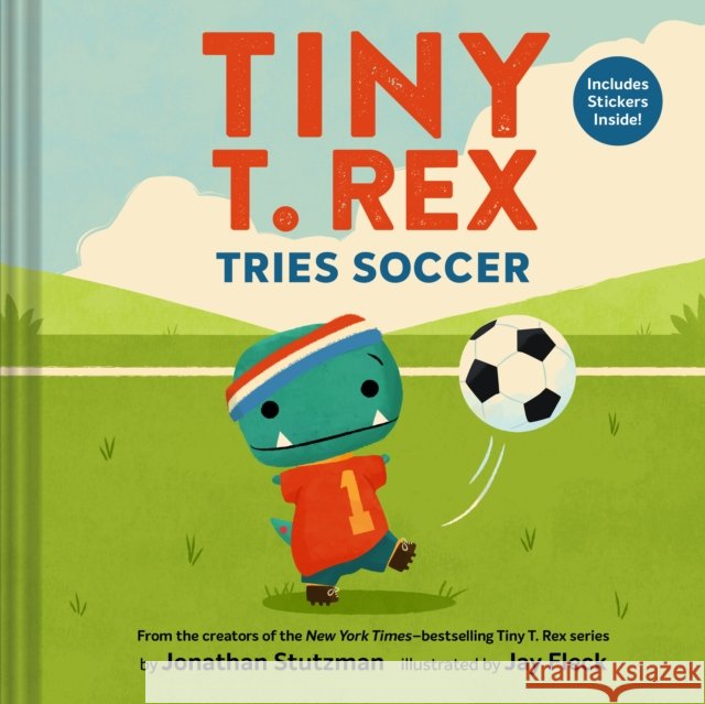 Tiny T. Rex Tries Soccer: A Tiny T. Rex Book—Includes Stickers Inside! Jonathan Stutzman 9781797233857 Chronicle Books - książka
