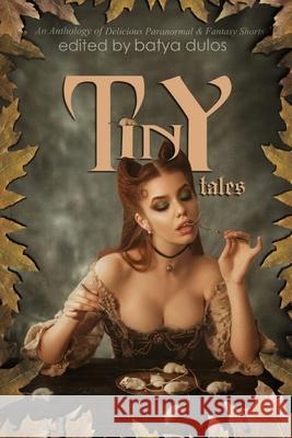 Tiny Tales: An Anthology of Delicious Paranormal & Fantasy Shorts Ellen C. Maze Batya Dulos 9781734047493 Run Rabbit Books - książka