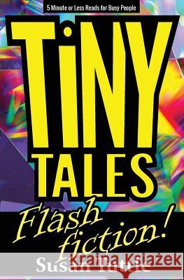 Tiny Tales: Flash Fiction: 5-Minute or Less Reads for Busy People Susan Tuttle 9781941465226 Writerwithin Publications - książka