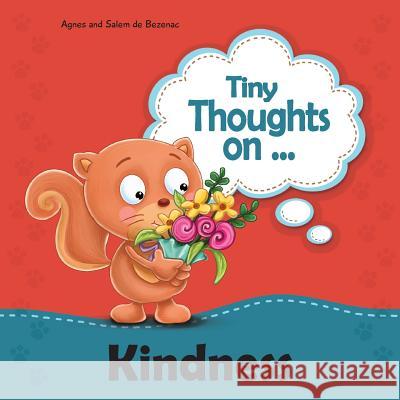 Tiny Thoughts on Kindness: Treating others with love and kindness Agnes De Bezenac, Salem De Bezenac, Agnes De Bezenac 9781623874803 Kidible - książka