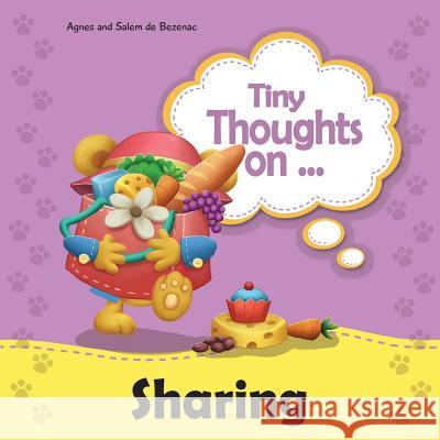 Tiny Thoughts on Sharing: The joys of being unselfishness Agnes De Bezenac, Salem De Bezenac, Agnes De Bezenac 9781634740722 Kidible - książka