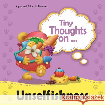 Tiny Thoughts on Unselfishness: A fun story about showing concern for others Agnes De Bezenac, Salem De Bezenac, Agnes De Bezenac 9781623875633 Kidible - książka