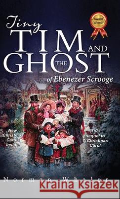 Tiny Tim and The Ghost of Ebenezer Scrooge: The sequel to A Christmas Carol Whaler, Norman 9781948131001 Beneath Another Sky Books - książka