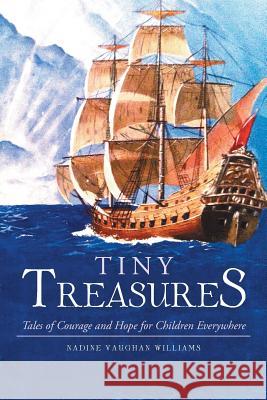 Tiny Treasures: Tales of Courage and Hope for Children Everywhere! Nadine Vaughan Williams 9781496912312 Authorhouse - książka