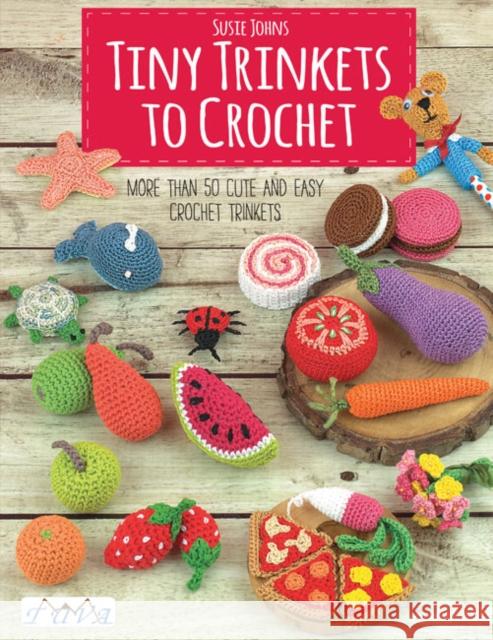 Tiny Trinkets to Crochet: More Than 50 Cute and Easy Crochet Trinkets Susie Johns 9786059192590 Tuva Publishing - książka