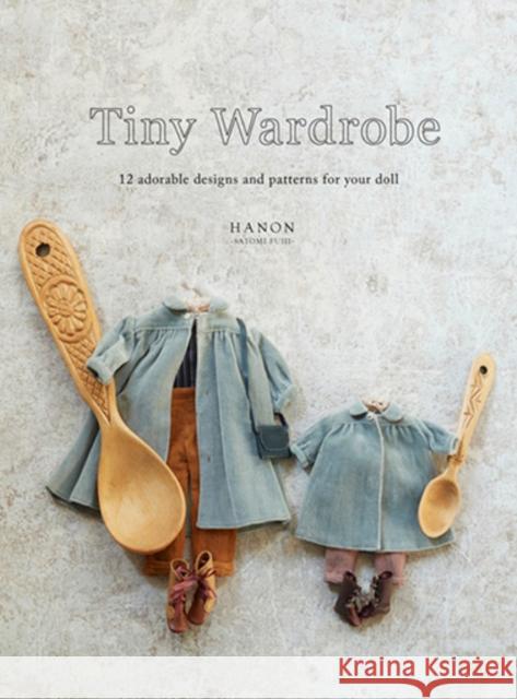 Tiny Wardrobe: 12 Adorable Designs and Patterns for Your Doll Hanon 9784865052268 Nippan IPS - książka