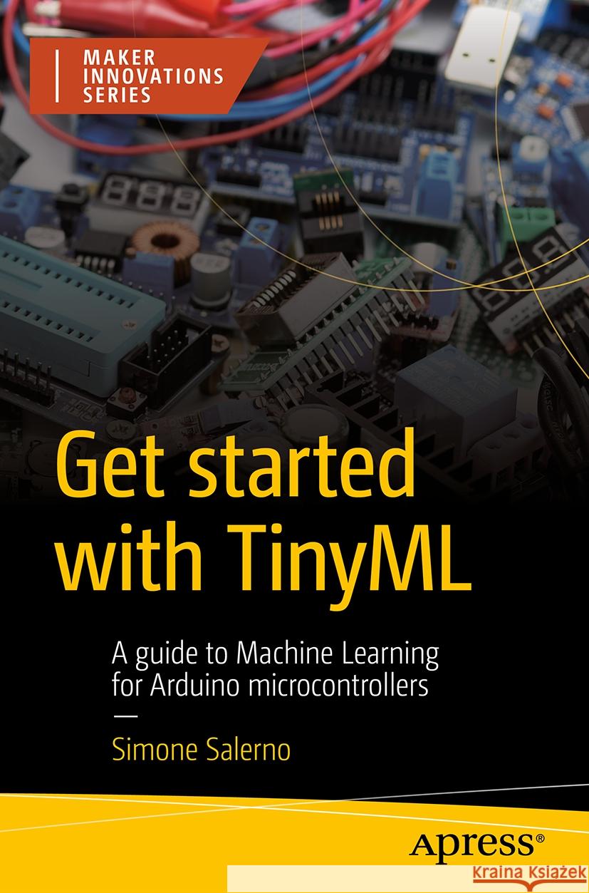 TinyML Quickstart: Machine Learning for Arduino Microcontrollers Simone Salerno 9798868812934 Springer-Verlag Berlin and Heidelberg GmbH &  - książka