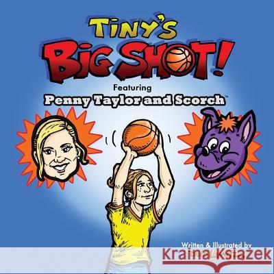 Tiny's Big Shot!: Featuring Penny Taylor and Scorch David Lizanetz 9780692913604 Phoenix Mercury Basketball, LLC - książka