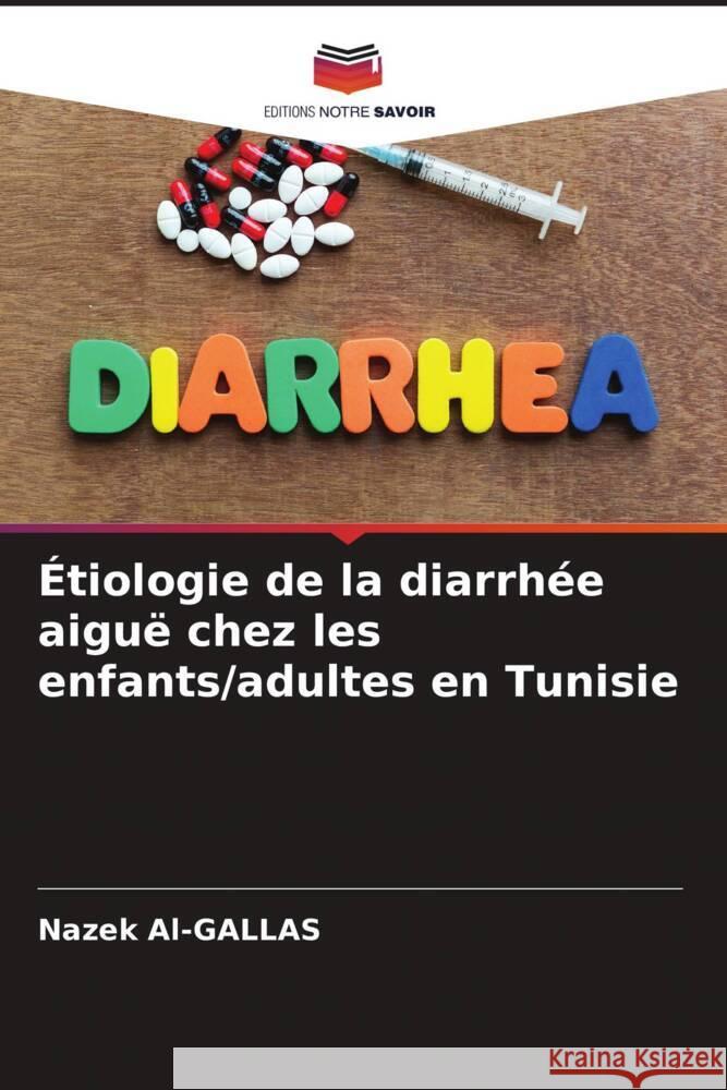 Étiologie de la diarrhée aiguë chez les enfants/adultes en Tunisie Al-GALLAS, Nazek 9786205240632 Editions Notre Savoir - książka