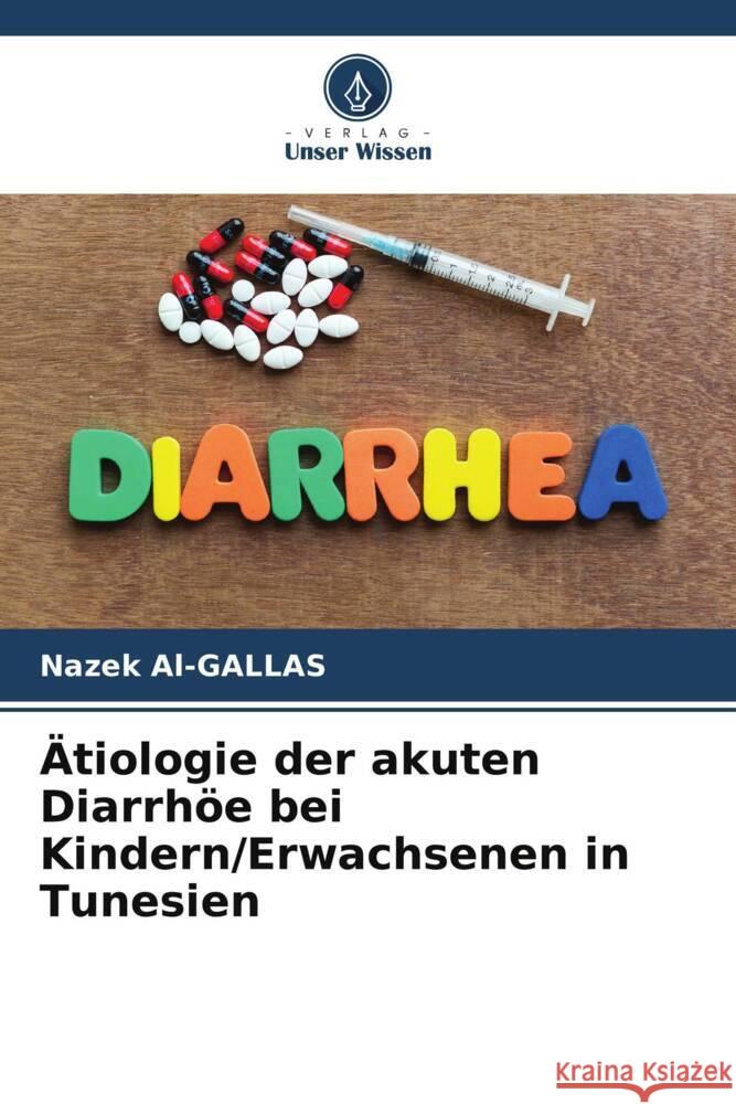 Ätiologie der akuten Diarrhöe bei Kindern/Erwachsenen in Tunesien Al-GALLAS, Nazek 9786205240618 Verlag Unser Wissen - książka