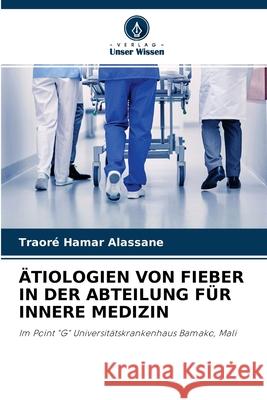 Ätiologien Von Fieber in Der Abteilung Für Innere Medizin Traoré Hamar Alassane 9786204148205 Verlag Unser Wissen - książka