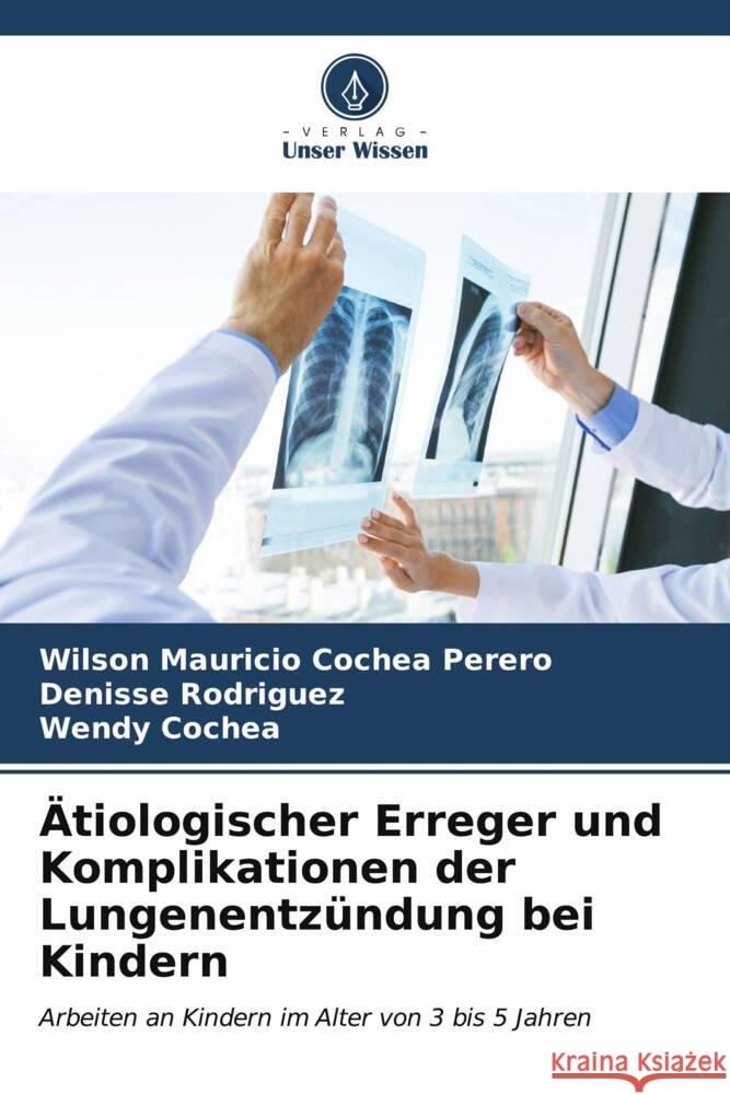 Ätiologischer Erreger und Komplikationen der Lungenentzündung bei Kindern Cochea Perero, Wilson Mauricio, Rodriguez, Denisse, Cochea, Wendy 9786206545439 Verlag Unser Wissen - książka