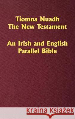 Tiomna Nuadh, The New Testament: An Irish and English Parallel Bible William O'Donnell, Richard Blayney, Craig Ledbetter 9781630732127 Faithful Life Publishers - książka