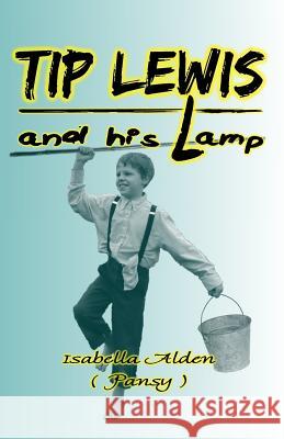 Tip Lewis and His Lamp Isabella Alden J. L. Wallace 9780692365984 Apprehending Truth Publishers - książka