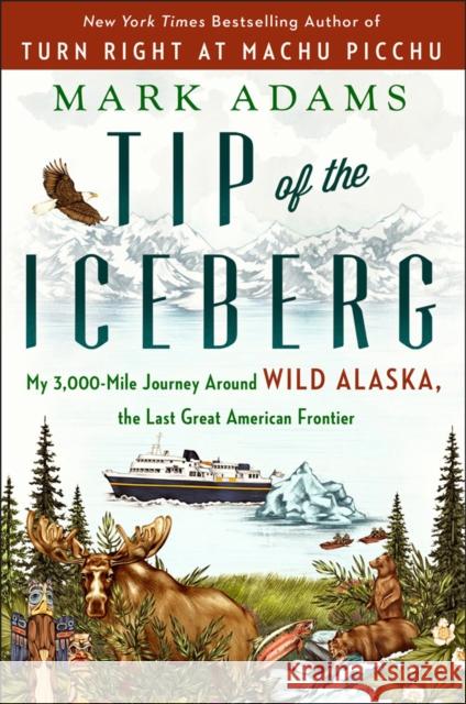 Tip of the Iceberg: My 3,000-Mile Journey Around Wild Alaska, the Last Great American Frontier Mark Adams 9781101985120 Dutton Books - książka