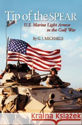 Tip of the Spear: U.S. Marine Light Armor in the Gulf War Michaels, G. J. 9781591144984 US Naval Institute Press - książka