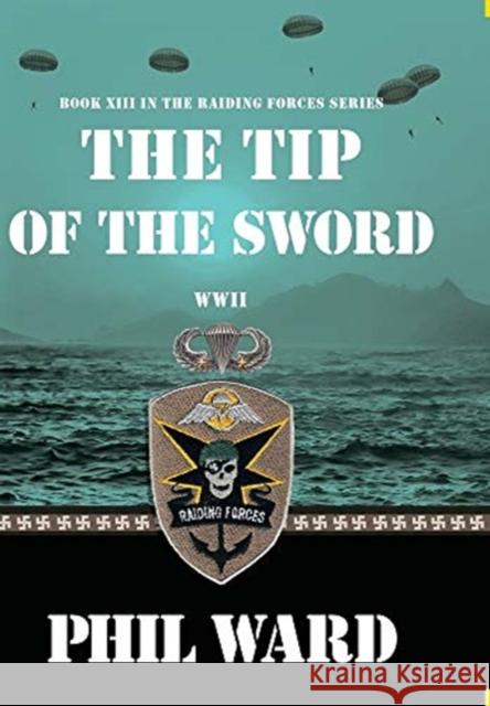 Tip of the Sword Phil Ward 9781732766921 Military Publishers, LLC - książka